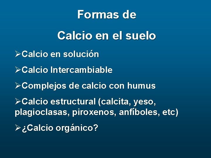 Formas de Calcio en el suelo ØCalcio en solución ØCalcio Intercambiable ØComplejos de calcio