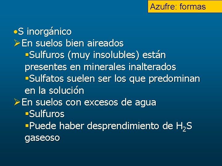 Azufre: formas S inorgánico ØEn suelos bien aireados Sulfuros (muy insolubles) están presentes en