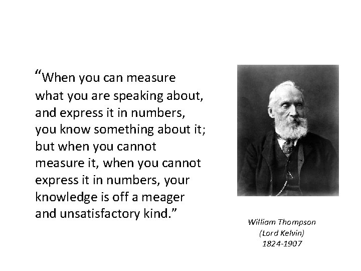 “When you can measure what you are speaking about, and express it in numbers,
