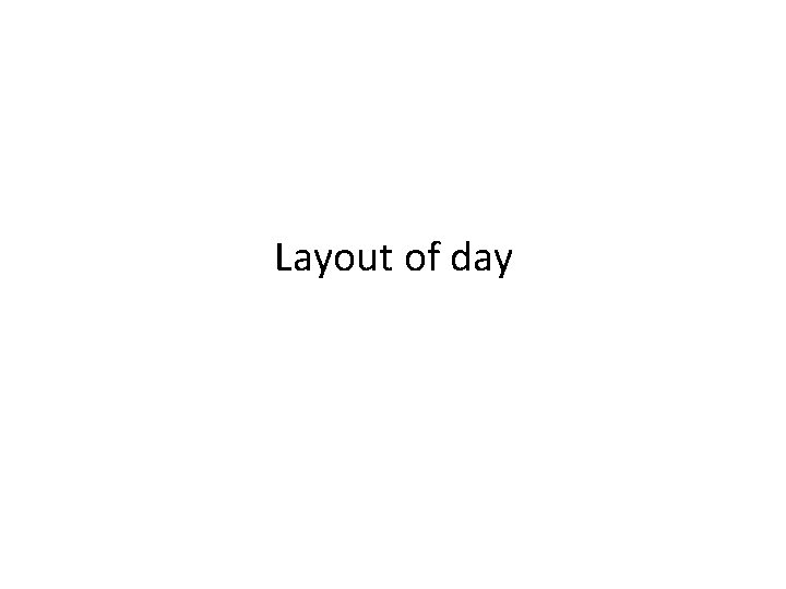 Layout of day 
