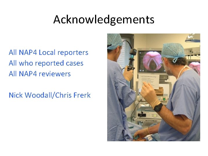 Acknowledgements All NAP 4 Local reporters All who reported cases All NAP 4 reviewers