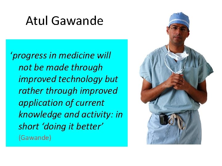Atul Gawande ‘progress in medicine will not be made through improved technology but rather
