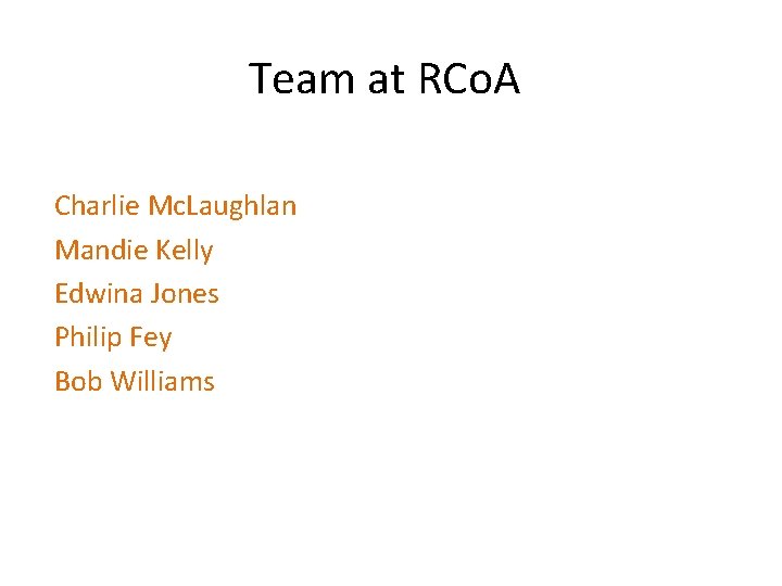 Team at RCo. A Charlie Mc. Laughlan Mandie Kelly Edwina Jones Philip Fey Bob