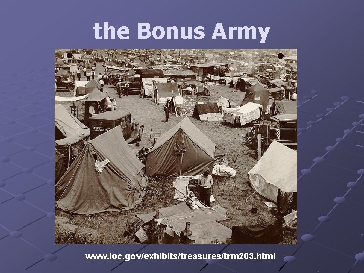 the Bonus Army www. loc. gov/exhibits/treasures/trm 203. html 