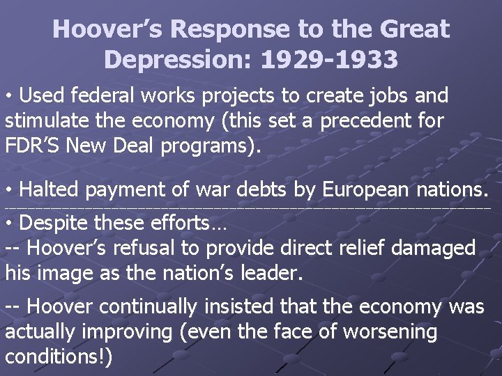 Hoover’s Response to the Great Depression: 1929 -1933 • Used federal works projects to