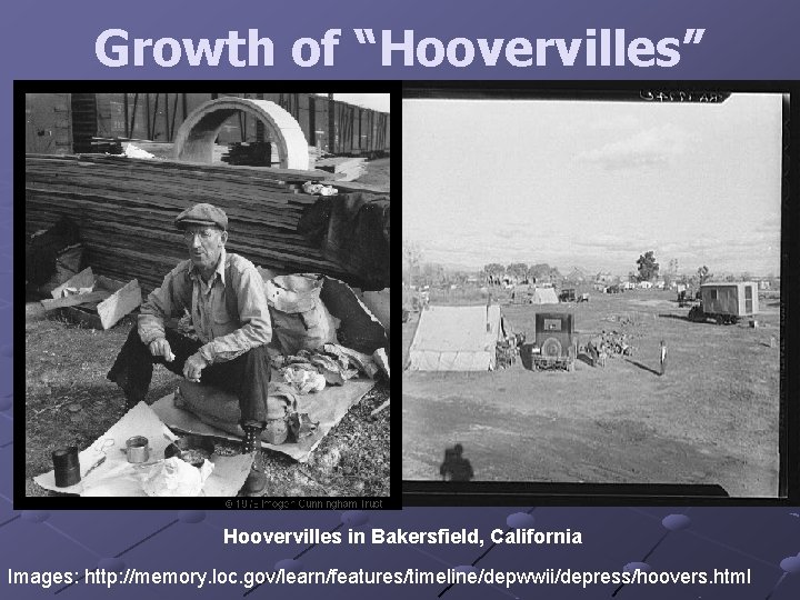 Growth of “Hoovervilles” Hoovervilles in Bakersfield, California Images: http: //memory. loc. gov/learn/features/timeline/depwwii/depress/hoovers. html 