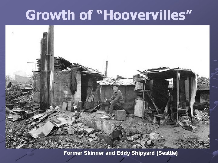 Growth of “Hoovervilles” Former Skinner and Eddy Shipyard (Seattle) 