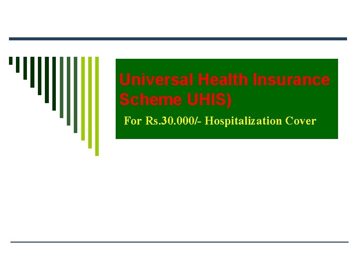 Universal Health Insurance Scheme UHIS) For Rs. 30. 000/- Hospitalization Cover 