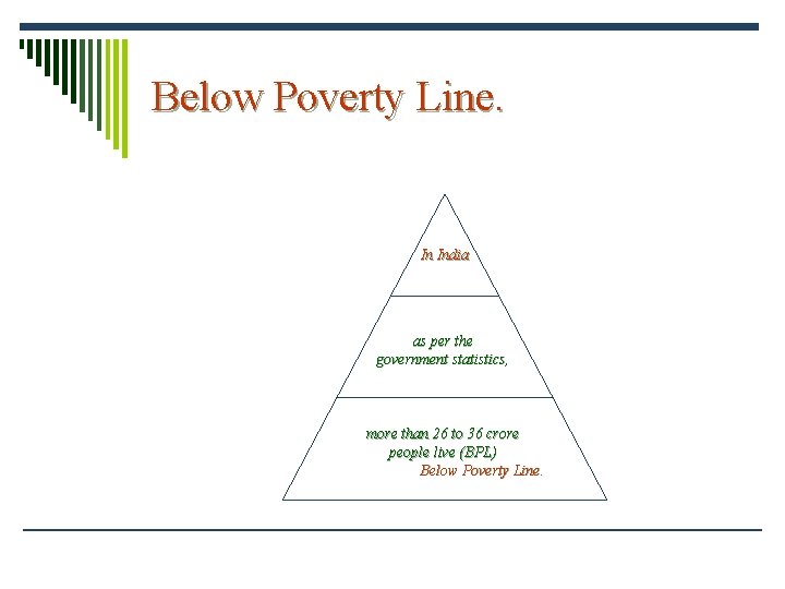 Below Poverty Line. In India as per the government statistics, more than 26 to