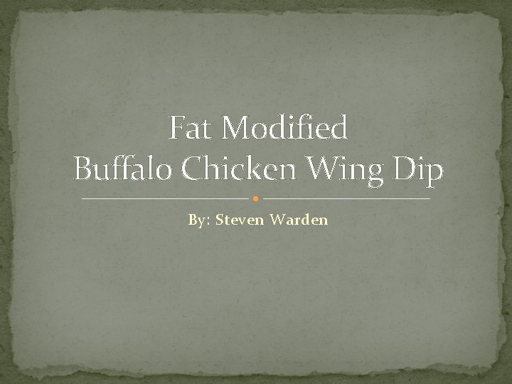 Fat Modified Buffalo Chicken Wing Dip By: Steven Warden 