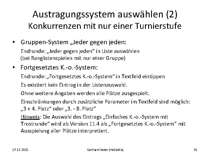 Austragungssystem auswählen (2) Konkurrenzen mit nur einer Turnierstufe • Gruppen-System „Jeder gegen jeden: Endrunde: