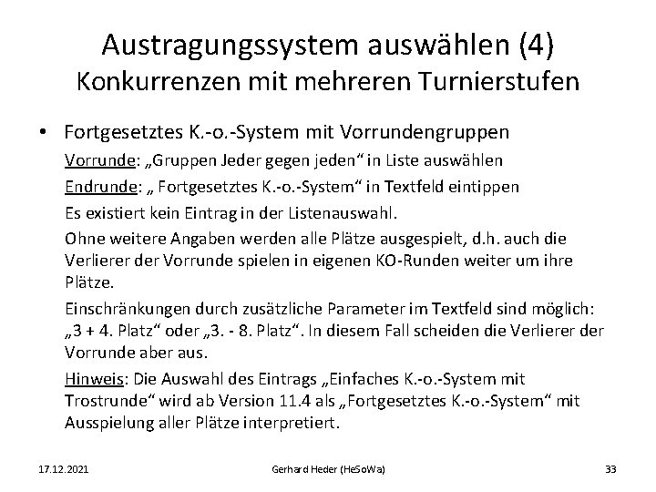 Austragungssystem auswählen (4) Konkurrenzen mit mehreren Turnierstufen • Fortgesetztes K. -o. -System mit Vorrundengruppen