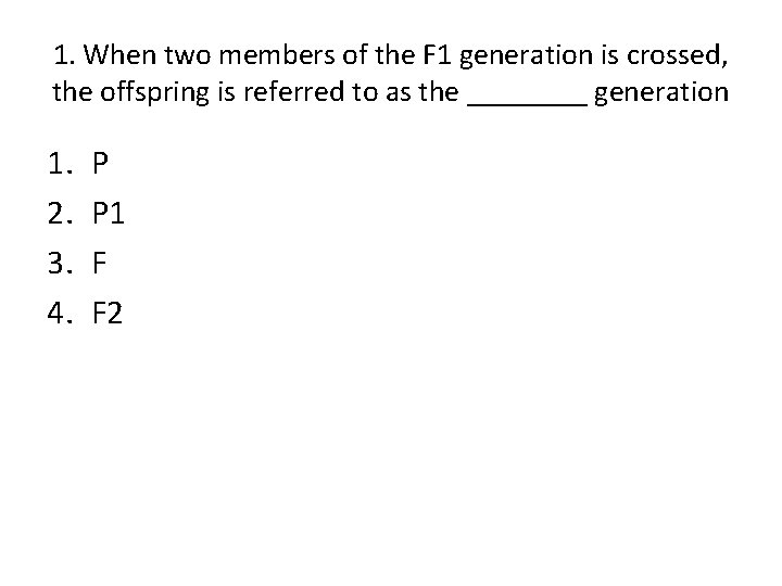 1. When two members of the F 1 generation is crossed, the offspring is