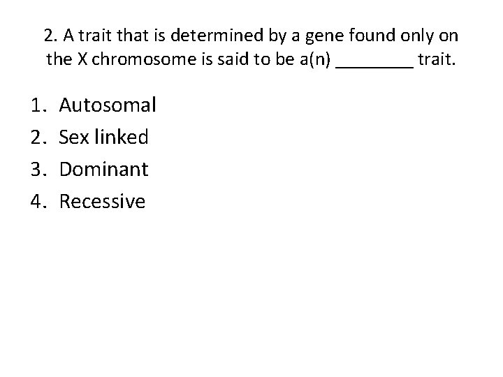 2. A trait that is determined by a gene found only on the X