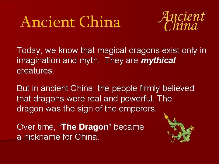 Ancient China Today, we know that magical dragons exist only in imagination and myth.