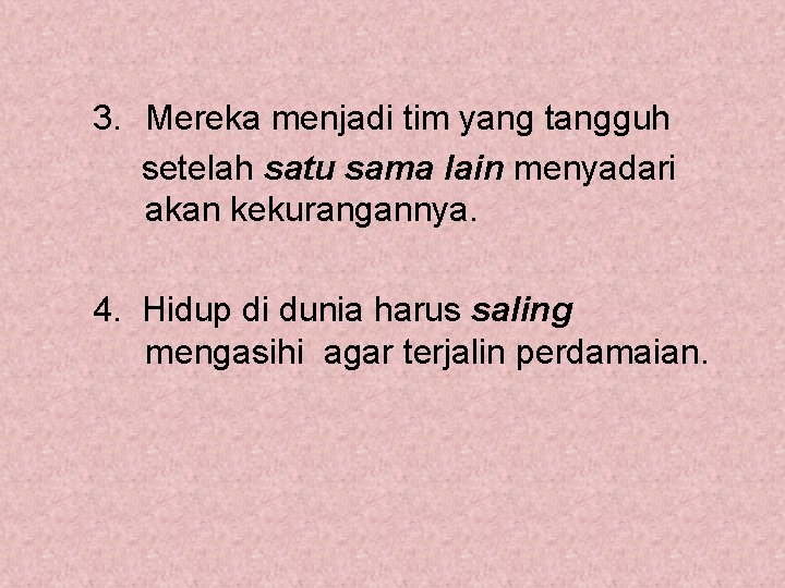 3. Mereka menjadi tim yang tangguh setelah satu sama lain menyadari akan kekurangannya. 4.