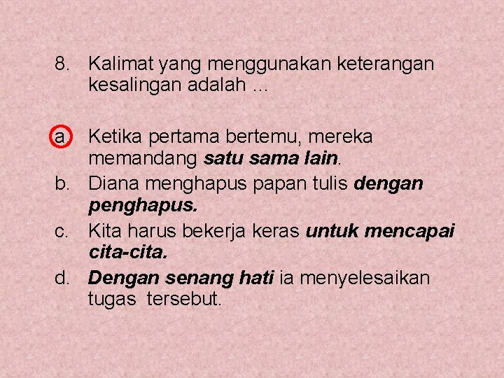 8. Kalimat yang menggunakan keterangan kesalingan adalah … a. Ketika pertama bertemu, mereka memandang