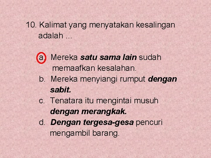 10. Kalimat yang menyatakan kesalingan adalah … a. Mereka satu sama lain sudah memaafkan