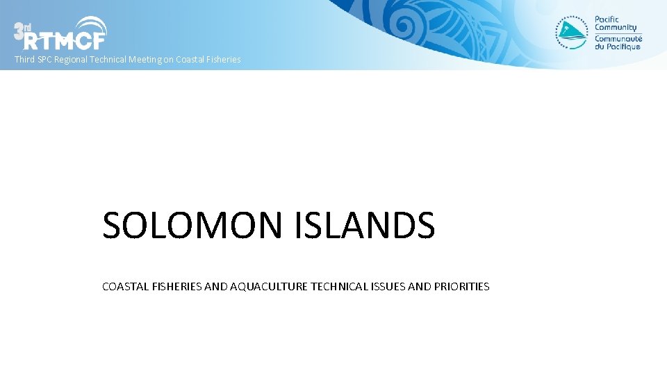 Third SPC Regional Technical Meeting on Coastal Fisheries SOLOMON ISLANDS COASTAL FISHERIES AND AQUACULTURE