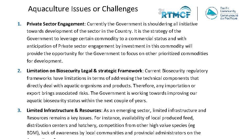 Aquaculture Issues or Challenges 1. Private Sector Engagement: Currently the Government is shouldering all