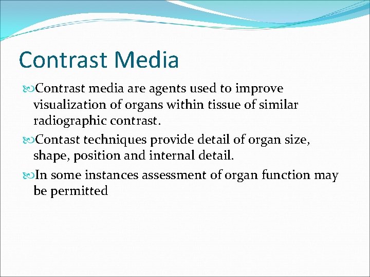 Contrast Media Contrast media are agents used to improve visualization of organs within tissue