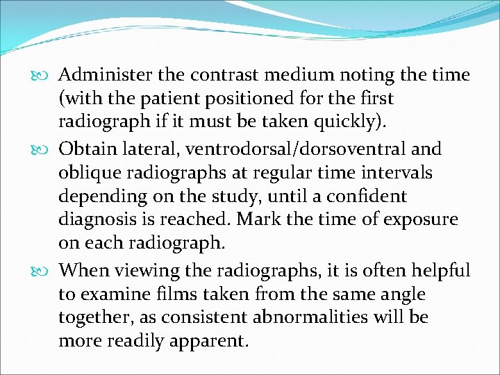  Administer the contrast medium noting the time (with the patient positioned for the