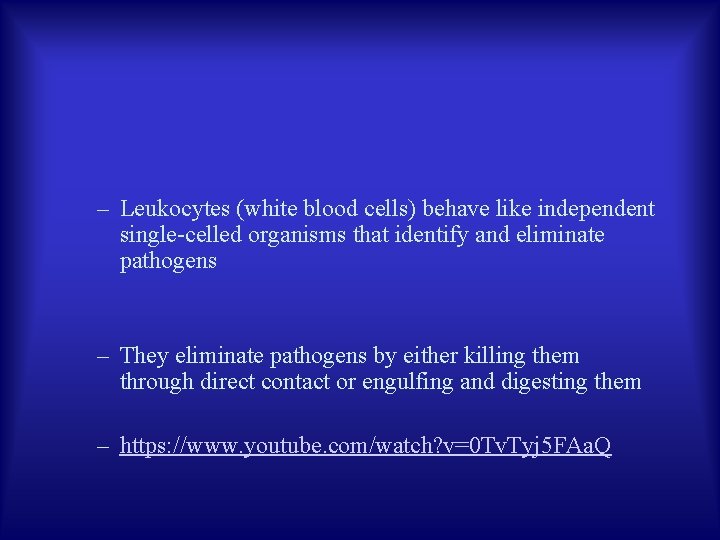 – Leukocytes (white blood cells) behave like independent single-celled organisms that identify and eliminate