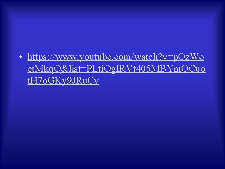  • https: //www. youtube. com/watch? v=p. Oz. Wo et. Mkq. Q&list=PLti. Og. IRVt