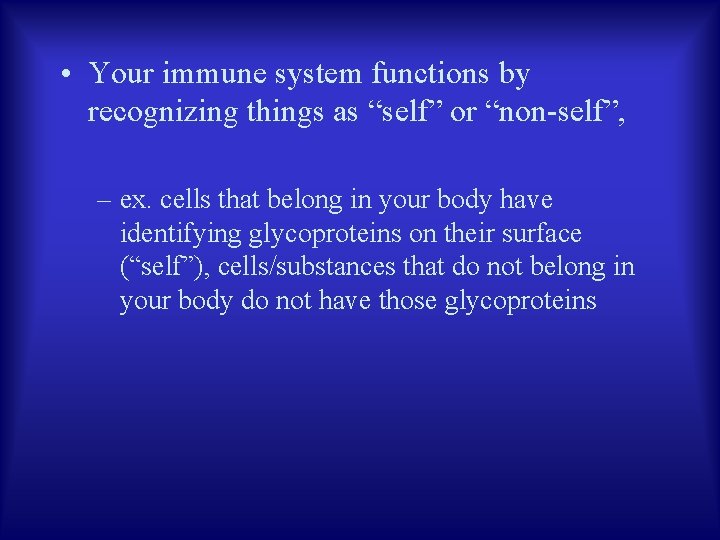  • Your immune system functions by recognizing things as “self” or “non-self”, –