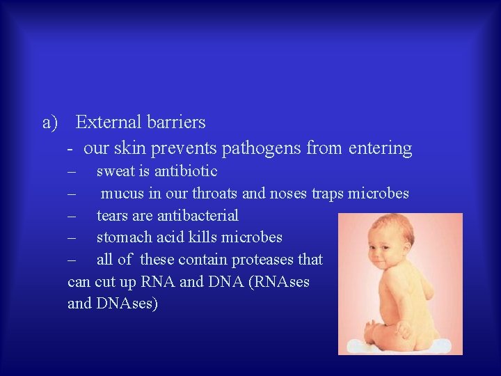 a) External barriers - our skin prevents pathogens from entering – sweat is antibiotic