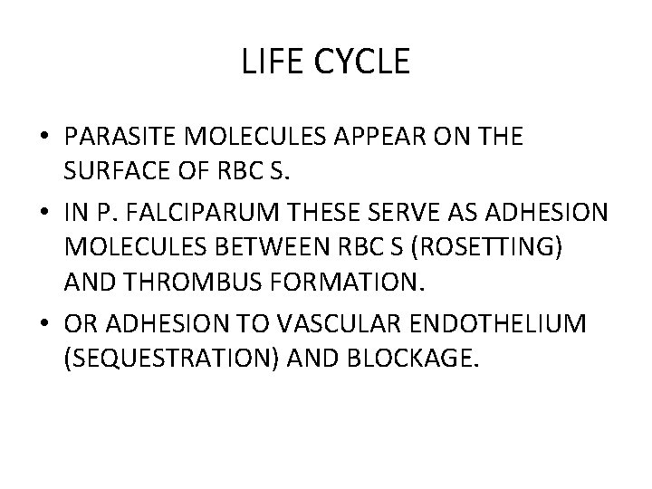 LIFE CYCLE • PARASITE MOLECULES APPEAR ON THE SURFACE OF RBC S. • IN