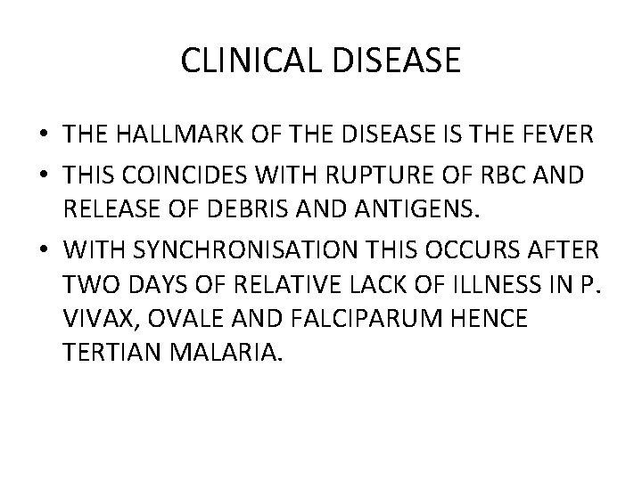 CLINICAL DISEASE • THE HALLMARK OF THE DISEASE IS THE FEVER • THIS COINCIDES