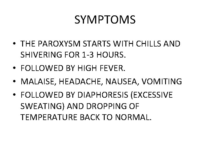 SYMPTOMS • THE PAROXYSM STARTS WITH CHILLS AND SHIVERING FOR 1 -3 HOURS. •