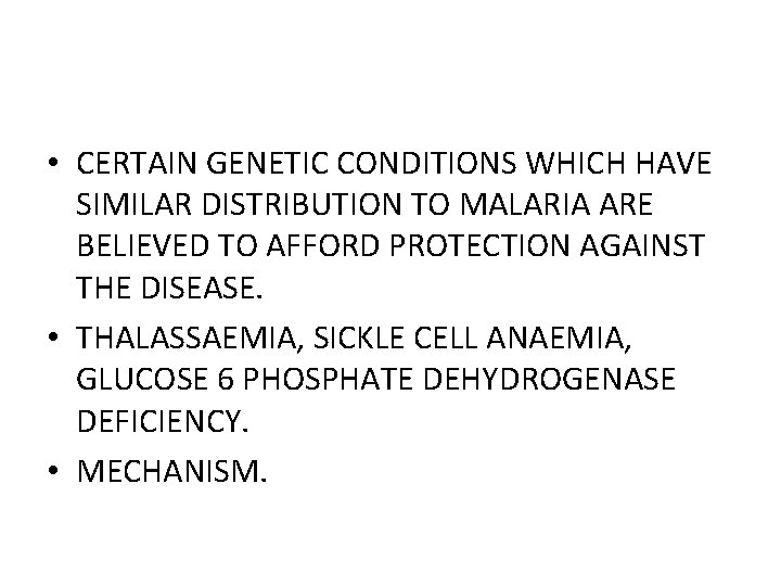  • CERTAIN GENETIC CONDITIONS WHICH HAVE SIMILAR DISTRIBUTION TO MALARIA ARE BELIEVED TO