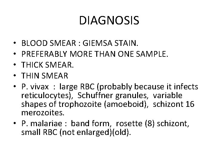 DIAGNOSIS BLOOD SMEAR : GIEMSA STAIN. PREFERABLY MORE THAN ONE SAMPLE. THICK SMEAR. THIN