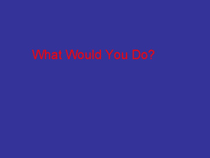 What Would You Do? 