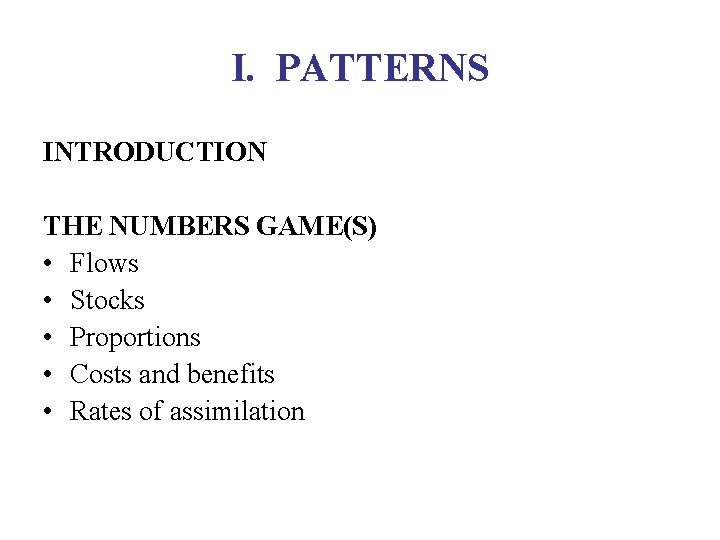 I. PATTERNS INTRODUCTION THE NUMBERS GAME(S) • Flows • Stocks • Proportions • Costs