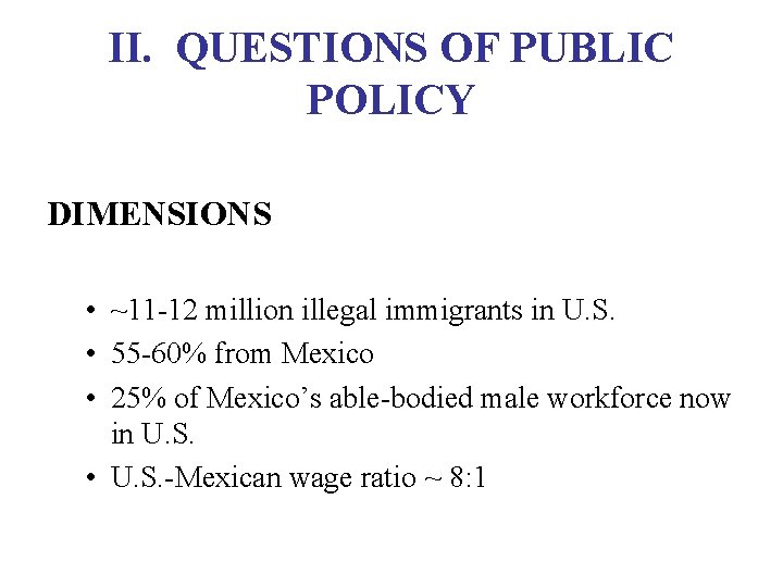 II. QUESTIONS OF PUBLIC POLICY DIMENSIONS • ~11 -12 million illegal immigrants in U.