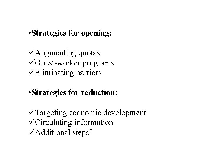  • Strategies for opening: üAugmenting quotas üGuest-worker programs üEliminating barriers • Strategies for