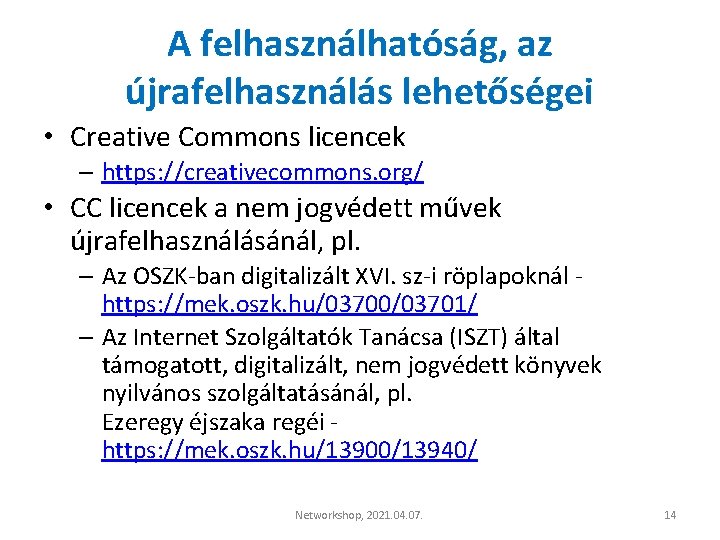 A felhasználhatóság, az újrafelhasználás lehetőségei • Creative Commons licencek – https: //creativecommons. org/ •