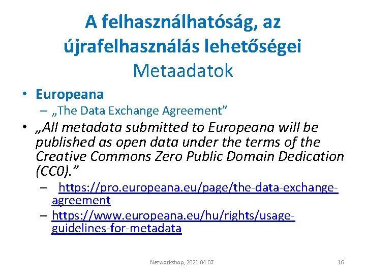 A felhasználhatóság, az újrafelhasználás lehetőségei Metaadatok • Europeana – „The Data Exchange Agreement” •