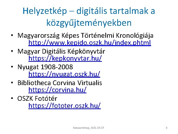 Helyzetkép – digitális tartalmak a közgyűjteményekben • Magyarország Képes Történelmi Kronológiája http: //www. kepido.