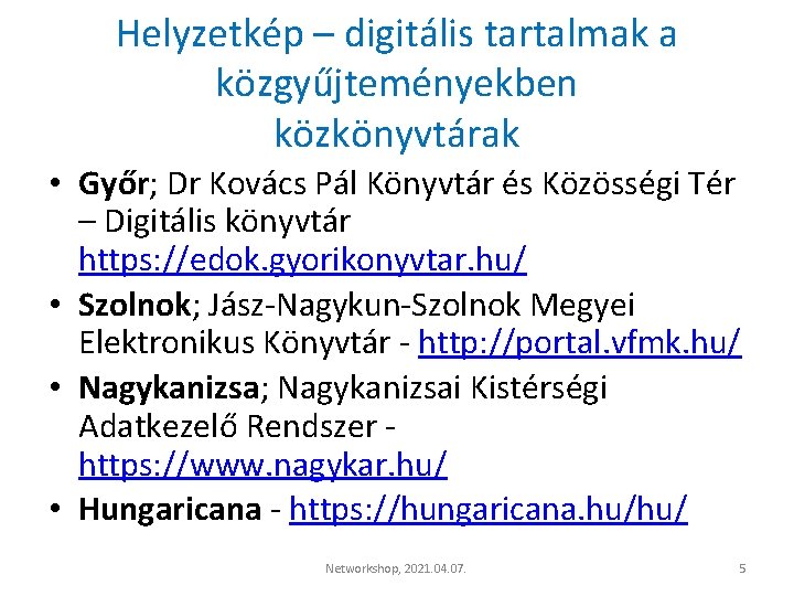 Helyzetkép – digitális tartalmak a közgyűjteményekben közkönyvtárak • Győr; Dr Kovács Pál Könyvtár és