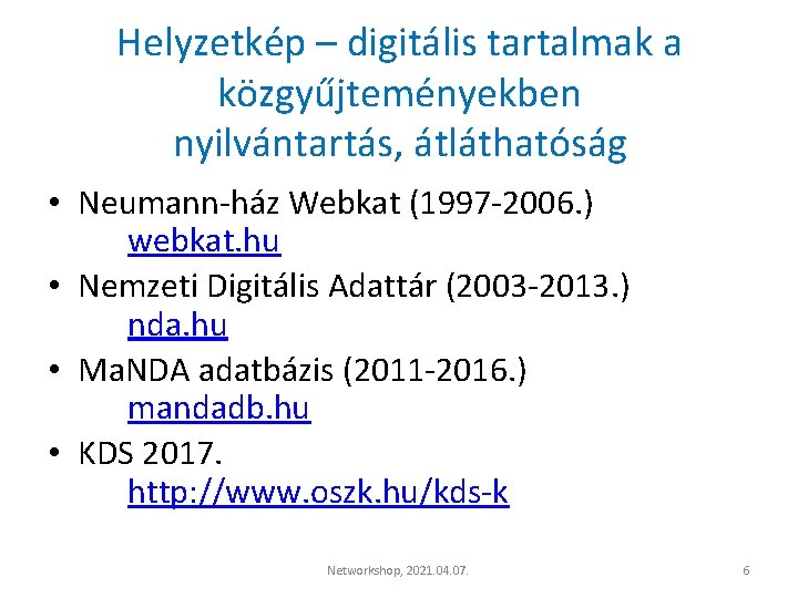 Helyzetkép – digitális tartalmak a közgyűjteményekben nyilvántartás, átláthatóság • Neumann-ház Webkat (1997 -2006. )