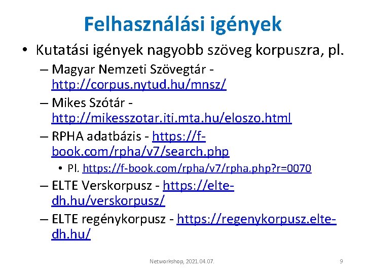 Felhasználási igények • Kutatási igények nagyobb szöveg korpuszra, pl. – Magyar Nemzeti Szövegtár http: