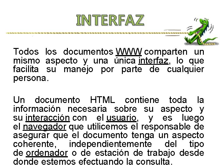 INTERFAZ Todos los documentos WWW comparten un mismo aspecto y una única interfaz, lo