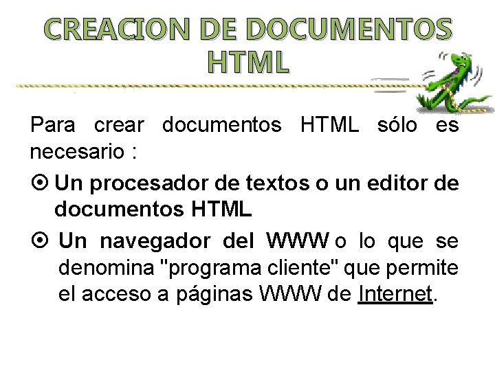 CREACION DE DOCUMENTOS HTML Para crear documentos HTML sólo es necesario : Un procesador