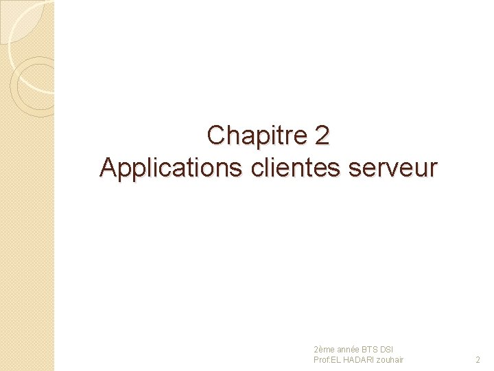 Chapitre 2 Applications clientes serveur 2ème année BTS DSI Prof: EL HADARI zouhair 2