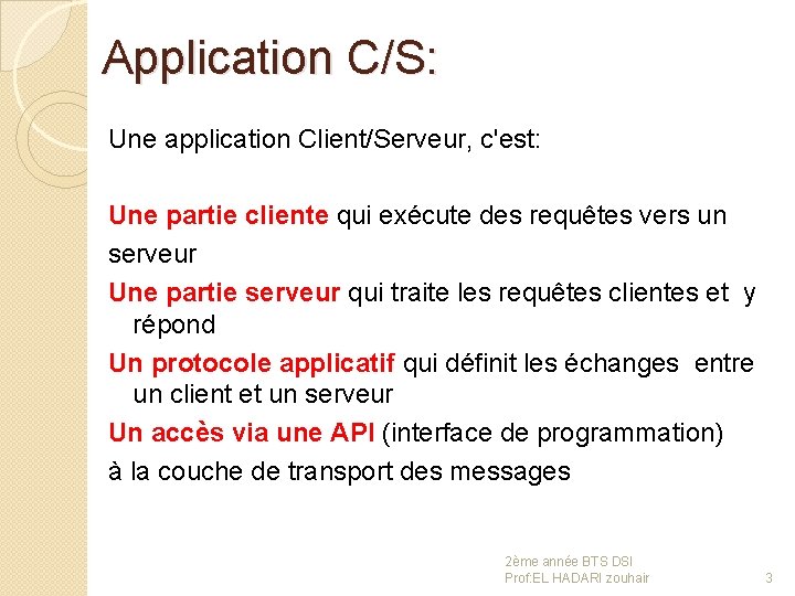 Application C/S: Une application Client/Serveur, c'est: Une partie cliente qui exécute des requêtes vers