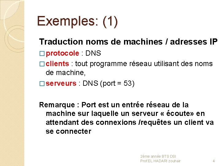 Exemples: (1) Traduction noms de machines / adresses IP � protocole : DNS �